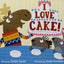 I Love Cake!: Starring Rabbit, Porcupine, and Moose