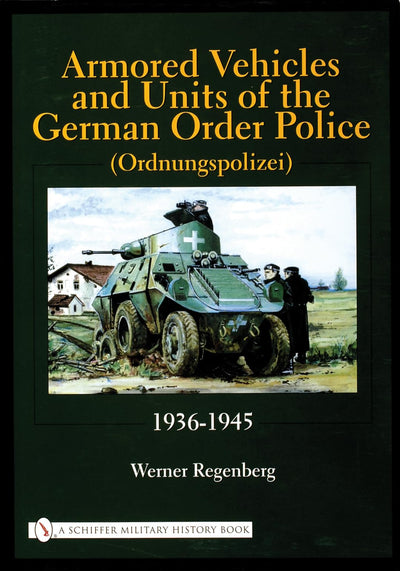 Armored Vehicles and Units of the German Order Police (Ordnungspolizei) 1936-1945 (Schiffer Military History)