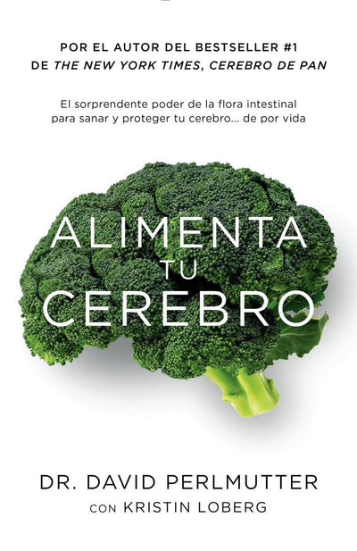 Alimenta tu cerebro / Brain Maker: The Power of Gut Microbes to Heal and Protect Your Brain: El sorprendente poder de la flora intestinal para sanar ... tu cerebrode ...de por vida (Spanish Edition)