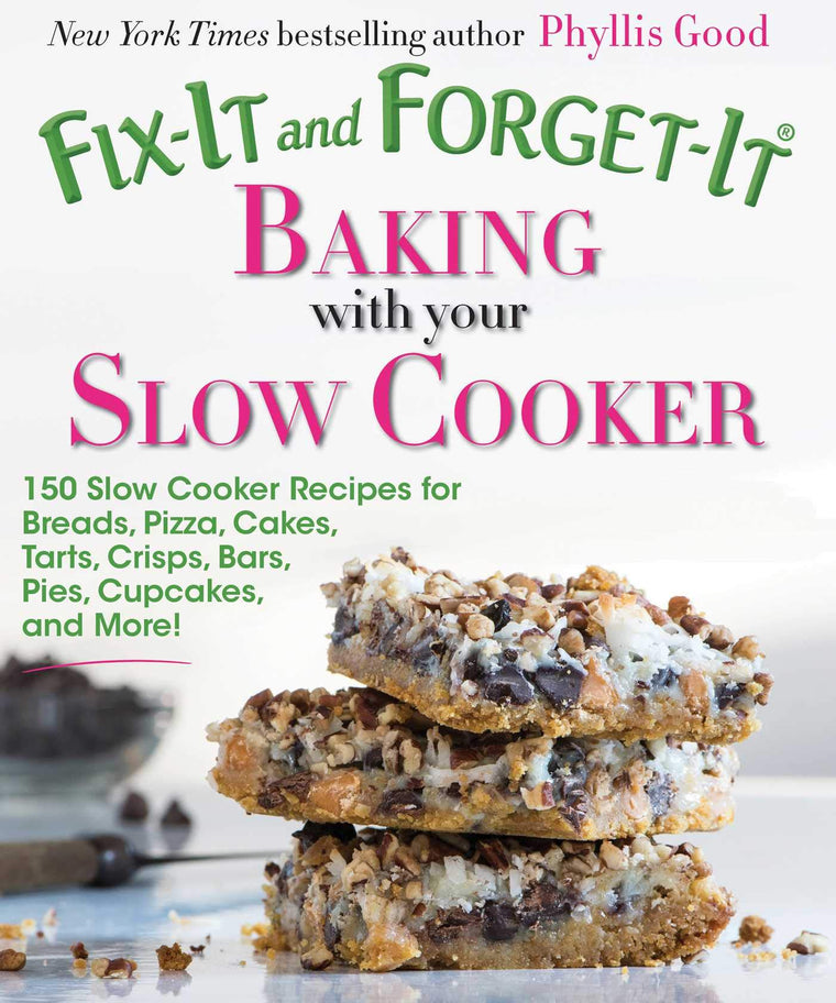 Fix-It and Forget-It Baking with Your Slow Cooker: 150 Slow