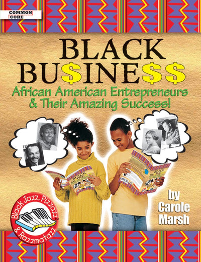 Black Business: African American Entrepreneurs & Their Amazing Success! (Black Jazz, Pizzazz, and Razzmatazz)