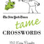 The New York Times Tame Crosswords: 150 Easy Puzzles (New York Times Crossword Puzzles)