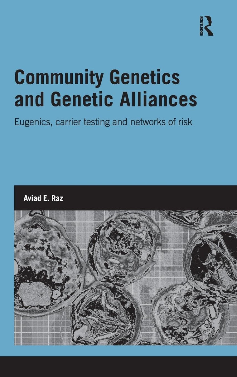 Community Genetics and Genetic Alliances: Eugenics, Carrier Testing, and Networks of Risk (Genetics and Society)