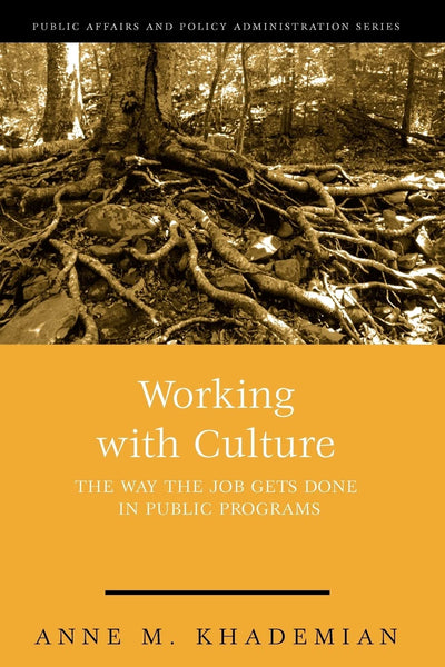 Working with Culture: The Way the Job Gets Done in Public Programs (Public Affairs and Policy Administration Series)