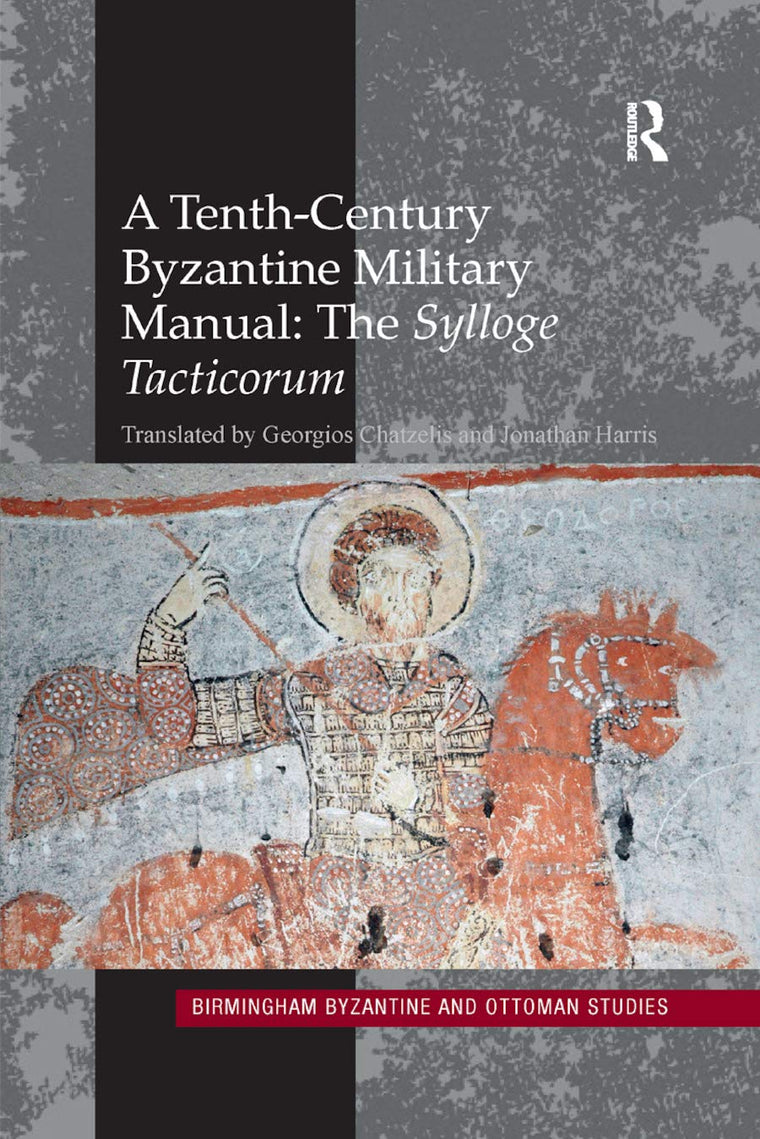 A Tenth-Century Byzantine Military Manual: The Sylloge Tacticorum (Birmingham Byzantine and Ottoman Studies)