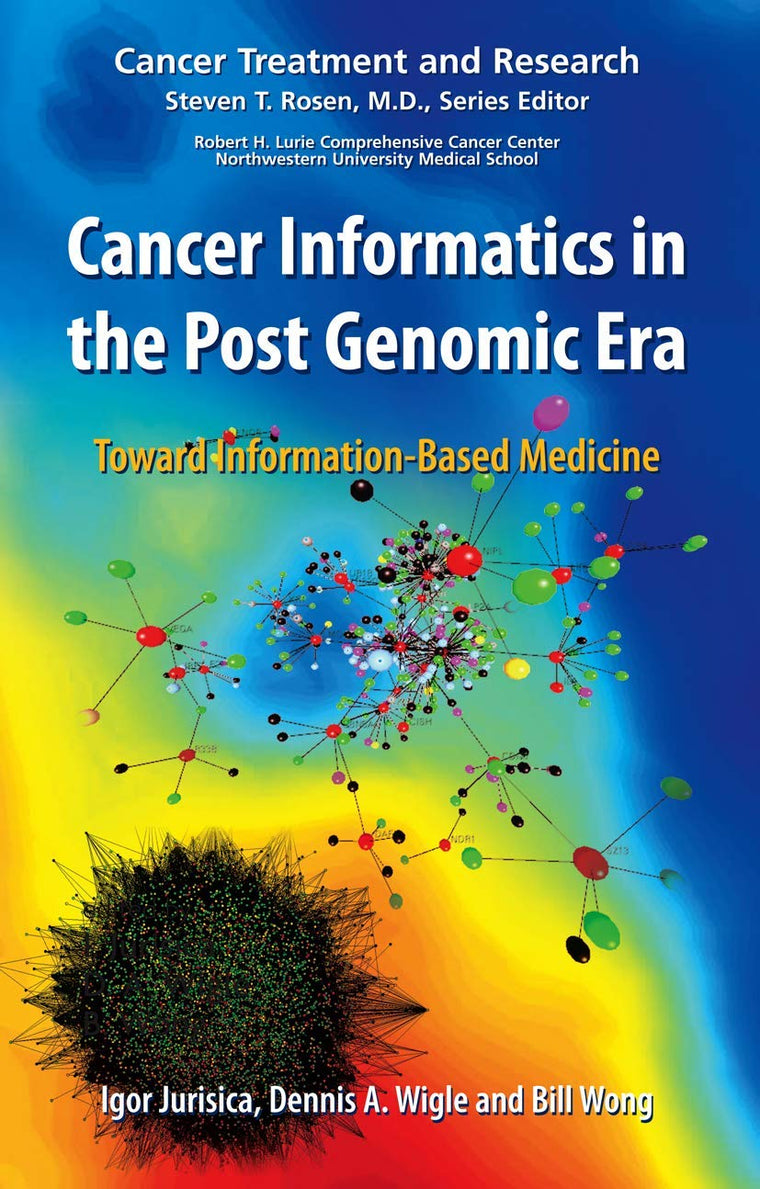 Cancer Informatics in the Post Genomic Era: Toward Information-Based Medicine (Cancer Treatment and Research, 137)