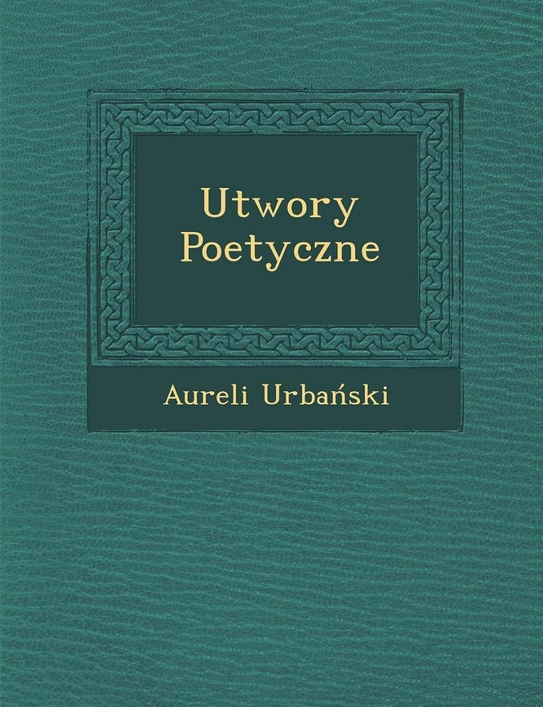 Utwory Poetyczne (English and Polish Edition)