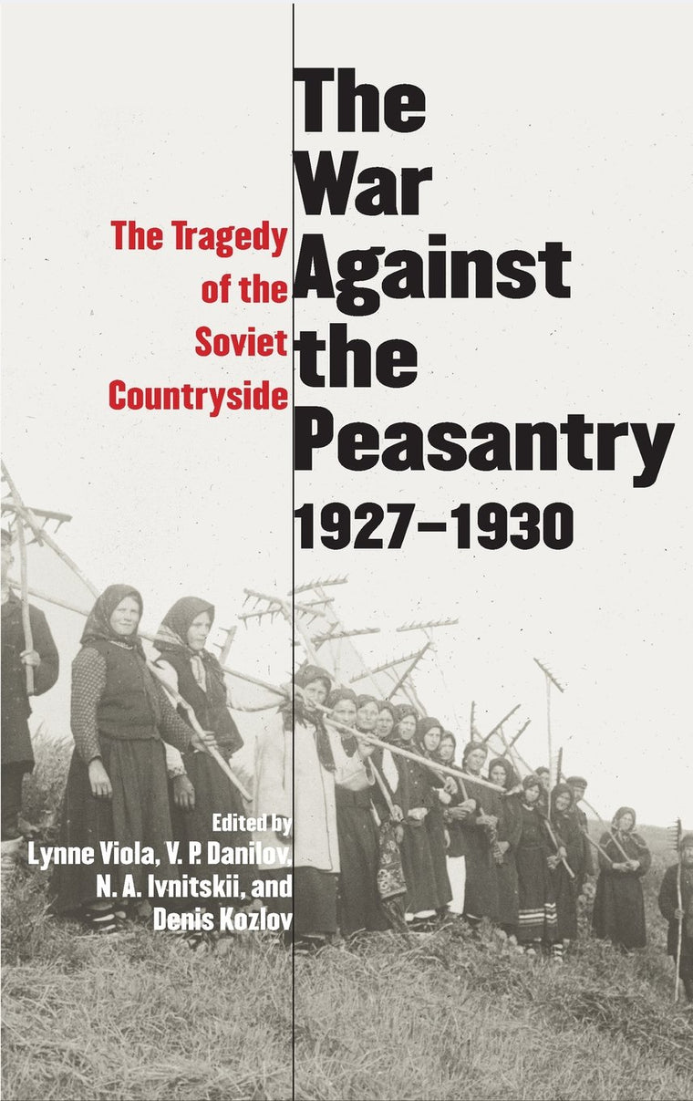 The War Against the Peasantry, 1927-1930: The Tragedy of the Soviet Countryside, Volume one (Annals of Communism Series)