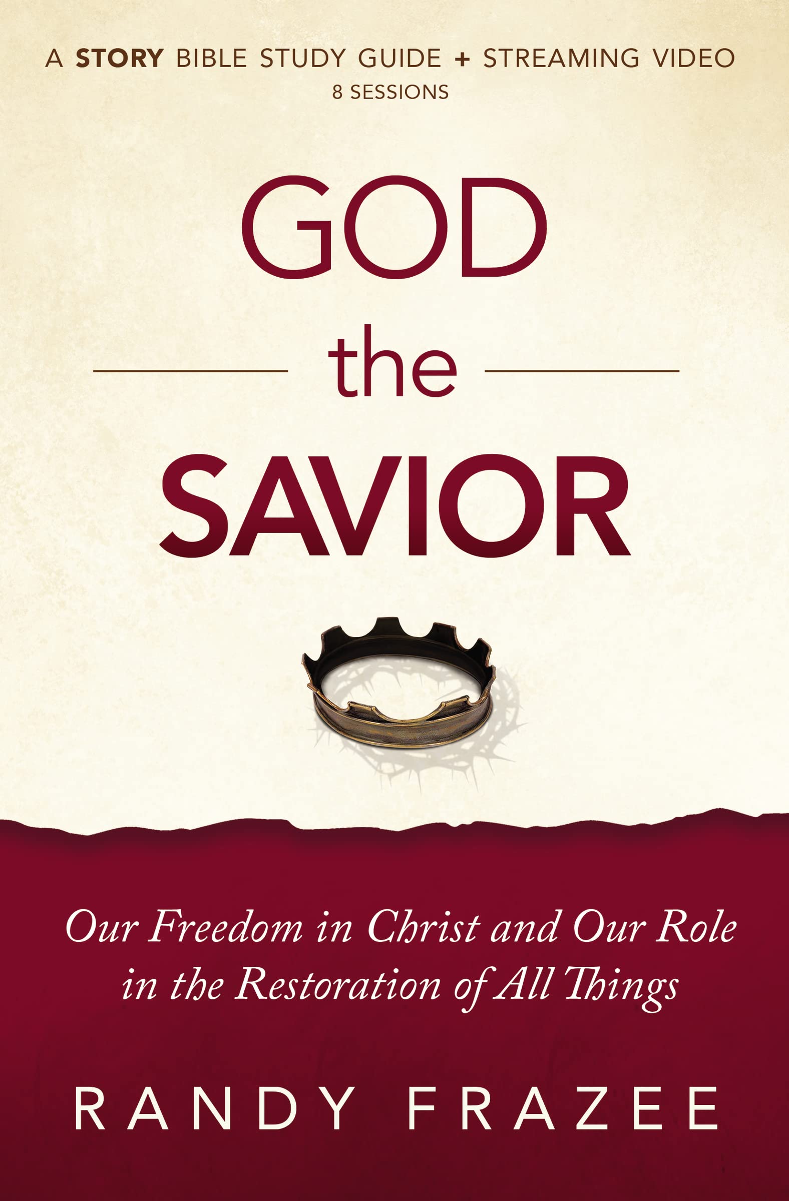 God the Savior Bible Study Guide plus Streaming Video: Our Freedom in Christ and Our Role in the Restoration of All Things (The Story Bible Study Series)