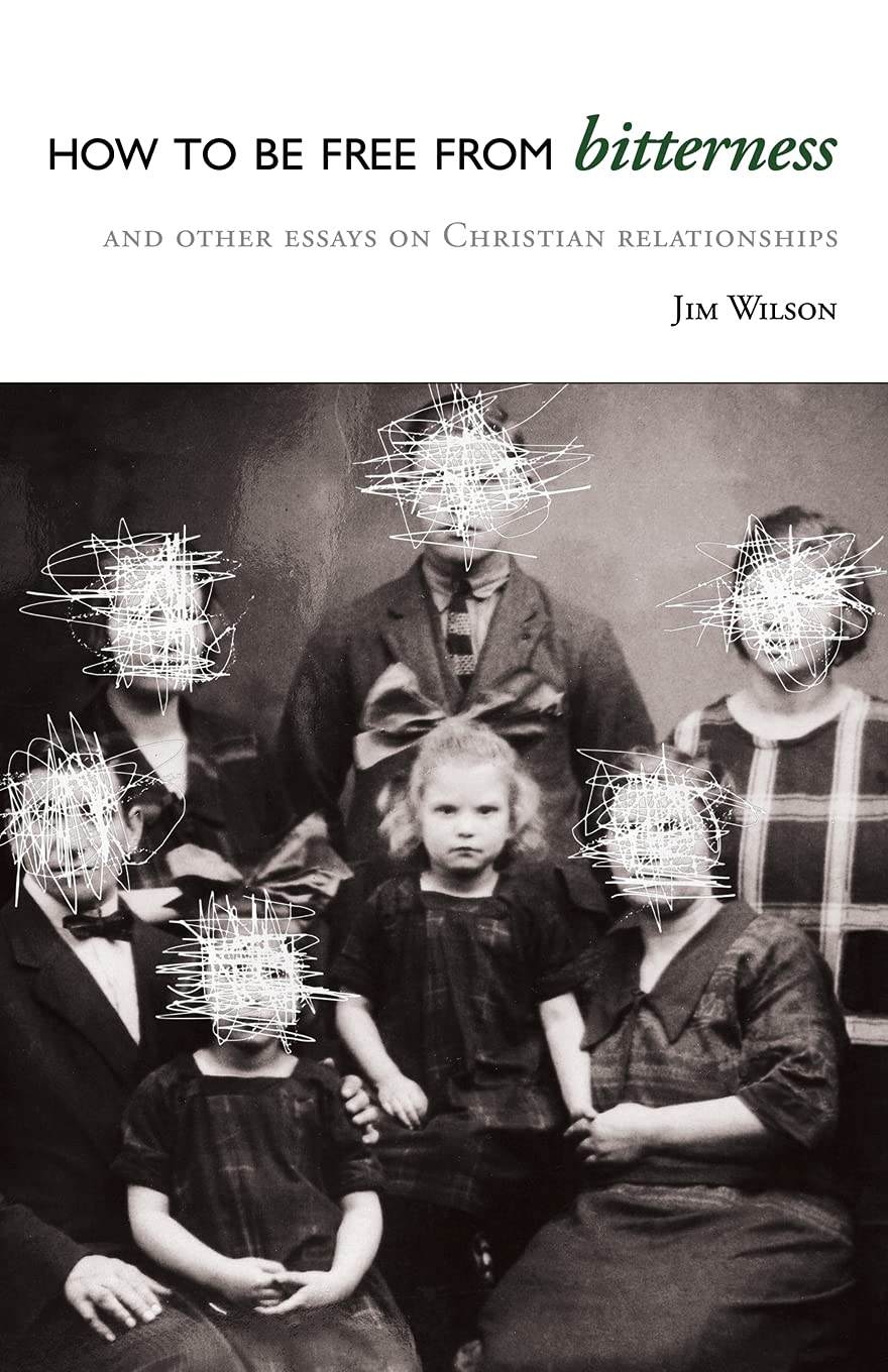 How to be Free from Bitterness, and Other Essays on Christian Relationships