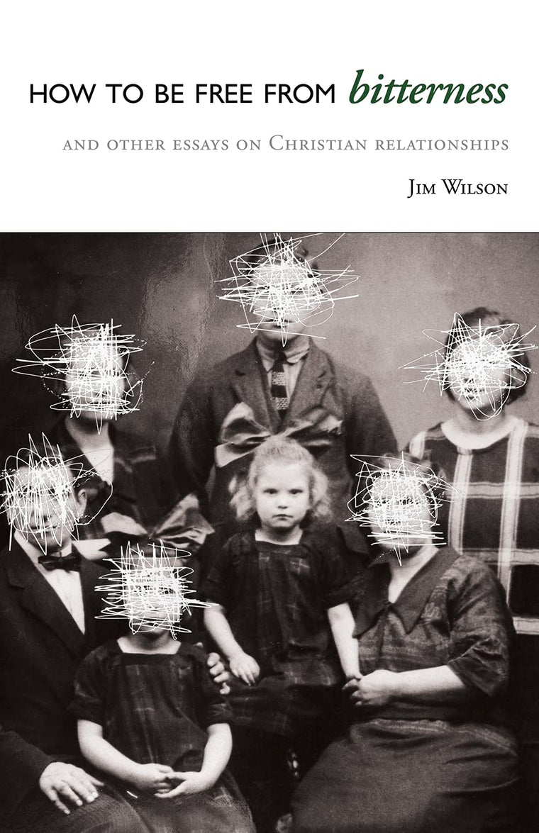How to be Free from Bitterness, and Other Essays on Christian Relationships