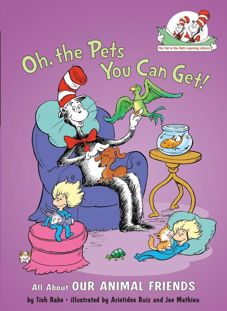 Oh, the Pets You Can Get! All About Our Animal Friends (The Cat in the Hat's Learning Library)