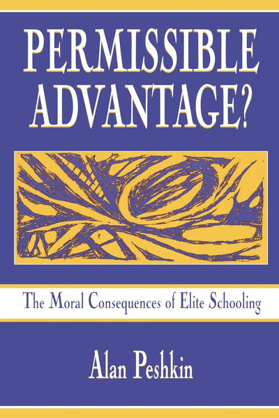 Permissible Advantage? The Moral Consequences of Elite Schooling (Sociocultural, Political, and Historical Studies in Education)