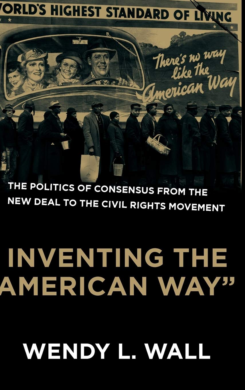Inventing the "American Way": The Politics of Consensus from the New Deal to the Civil Rights Movement