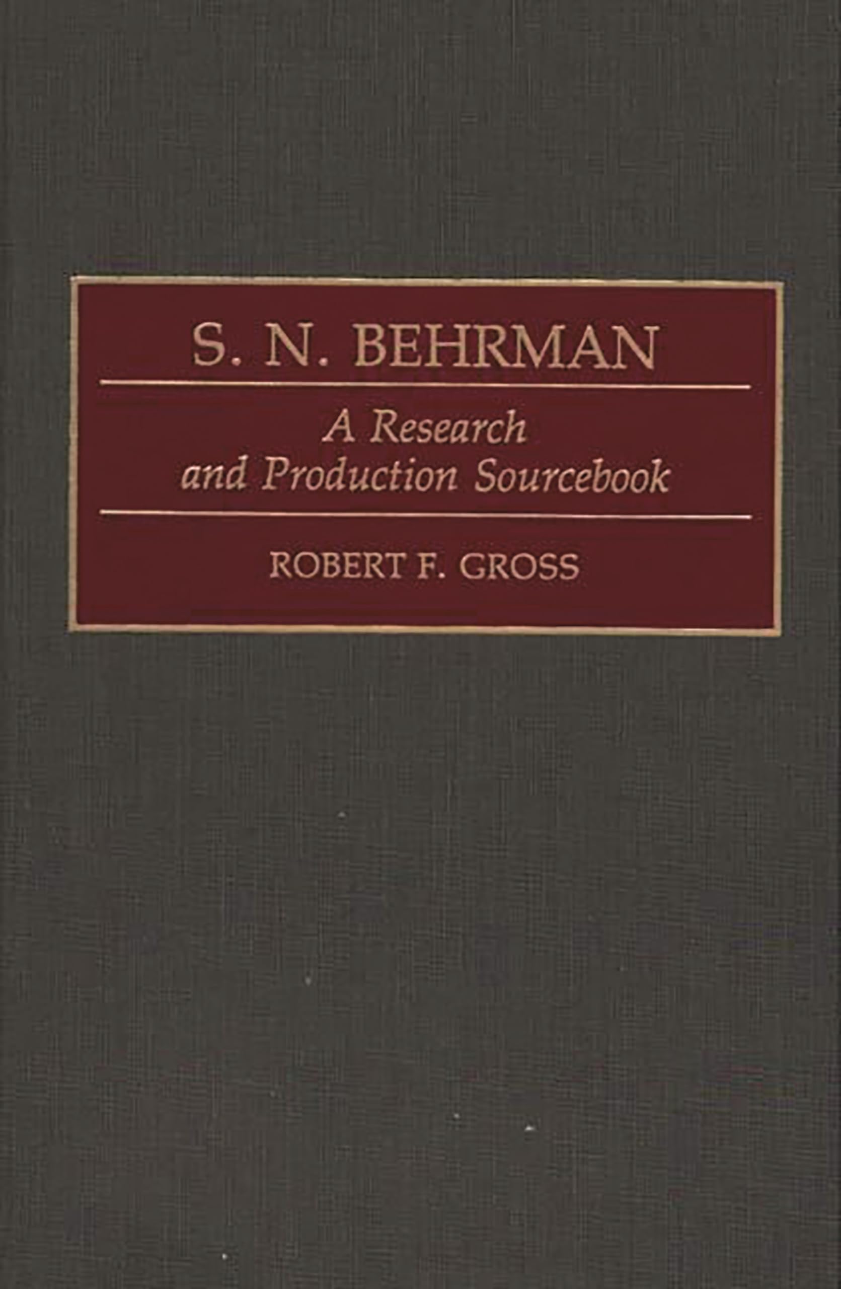 S. N. Behrman: A Research and Production Sourcebook (Modern Dramatists Research and Production Sourcebooks)