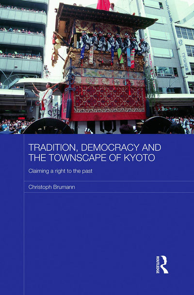 Tradition, Democracy and the Townscape of Kyoto (Japan Anthropology Workshop Series)