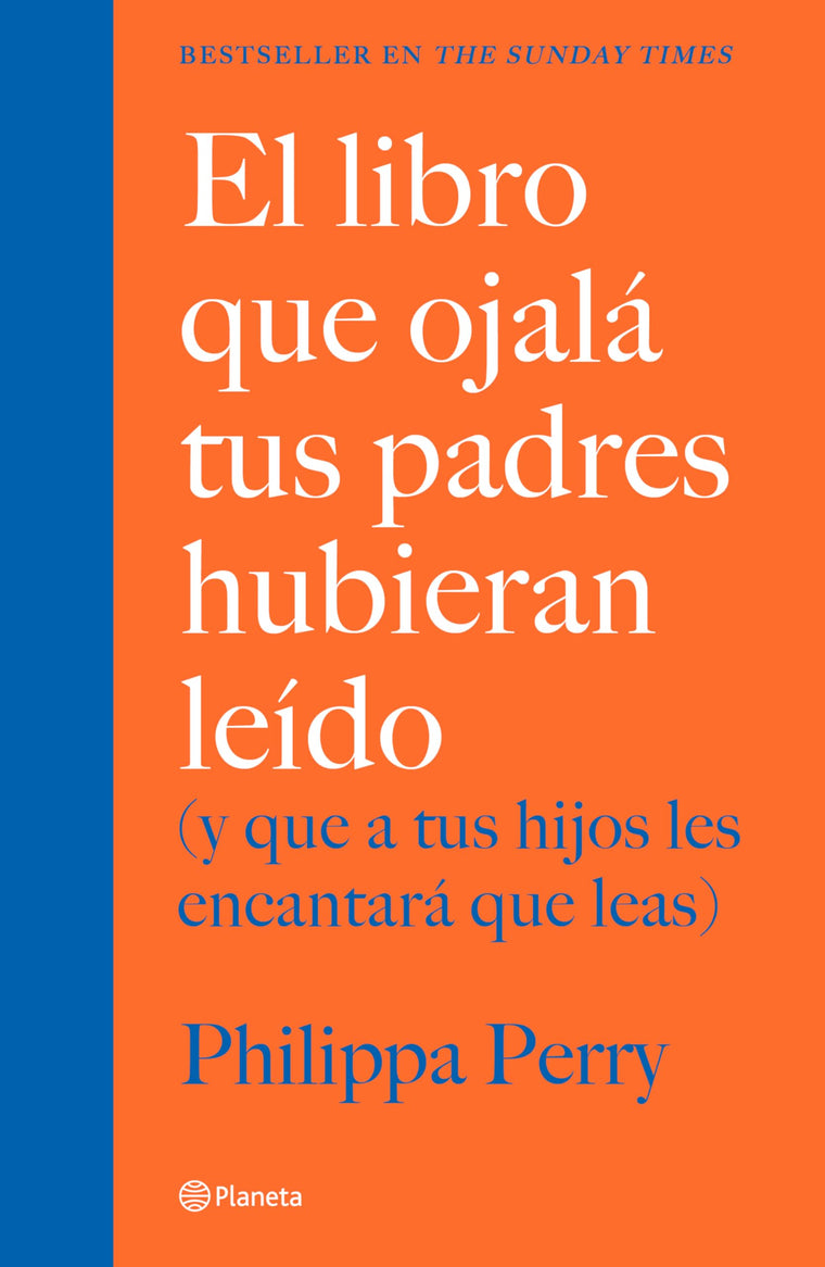 El libro que ojalá tus padres hubieran leído: (y que a tus hijos les encantará que leas) / The Book You Wish Your Parents Had Read (Spanish Edition)