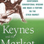 Keynes and the Market: How the World's Greatest Economist Overturned Conventional Wisdom and Made a Fortune on the Stock Market