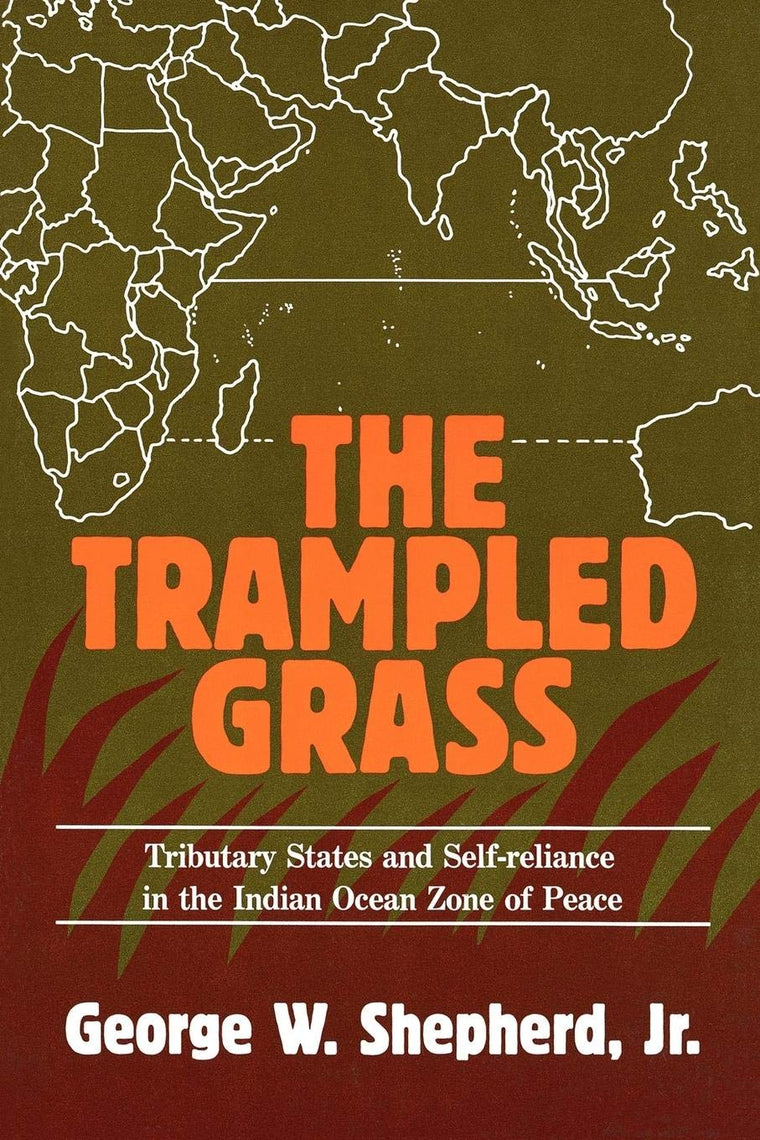 The Trampled Grass: Tributary States and Self-Reliance in the Indian Ocean Zone of Peace (Contributions in Political Science)