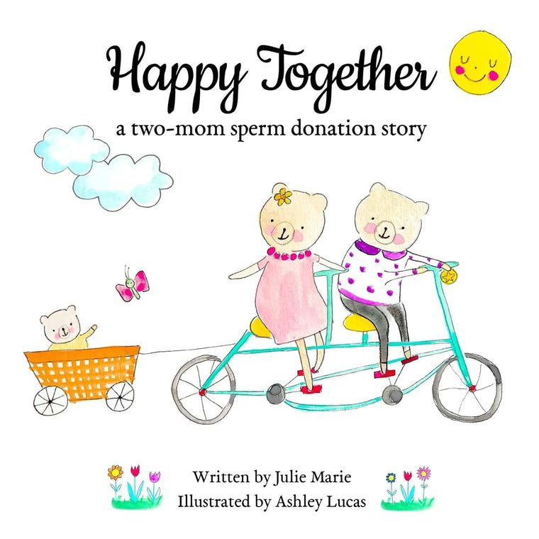 Happy Together, a two-mom sperm donation story (Happy Together - 13 Stories of IVF, Donor Conception & Surrogacy)