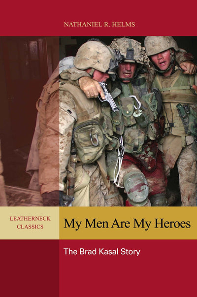 My Men are My Heroes: The Brad Kasal Story (Leatherneck Classics)