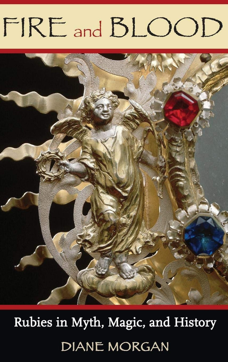 Fire and Blood: Rubies in Myth, Magic, and History
