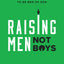 Raising Men, Not Boys: Shepherding Your Sons to be Men of God