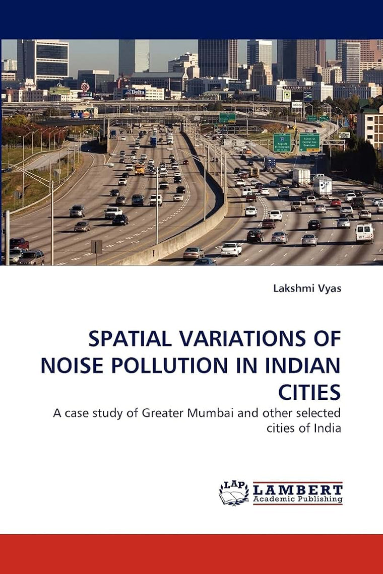SPATIAL VARIATIONS OF NOISE POLLUTION IN INDIAN CITIES: A case study of Greater Mumbai and other selected cities of India
