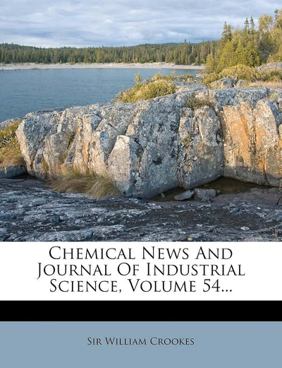 Chemical News and Journal of Industrial Science, Volume 54...