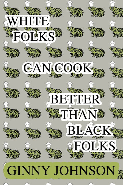 WHITE FOLKS CAN COOK BETTER THAN BLACK FOLKS