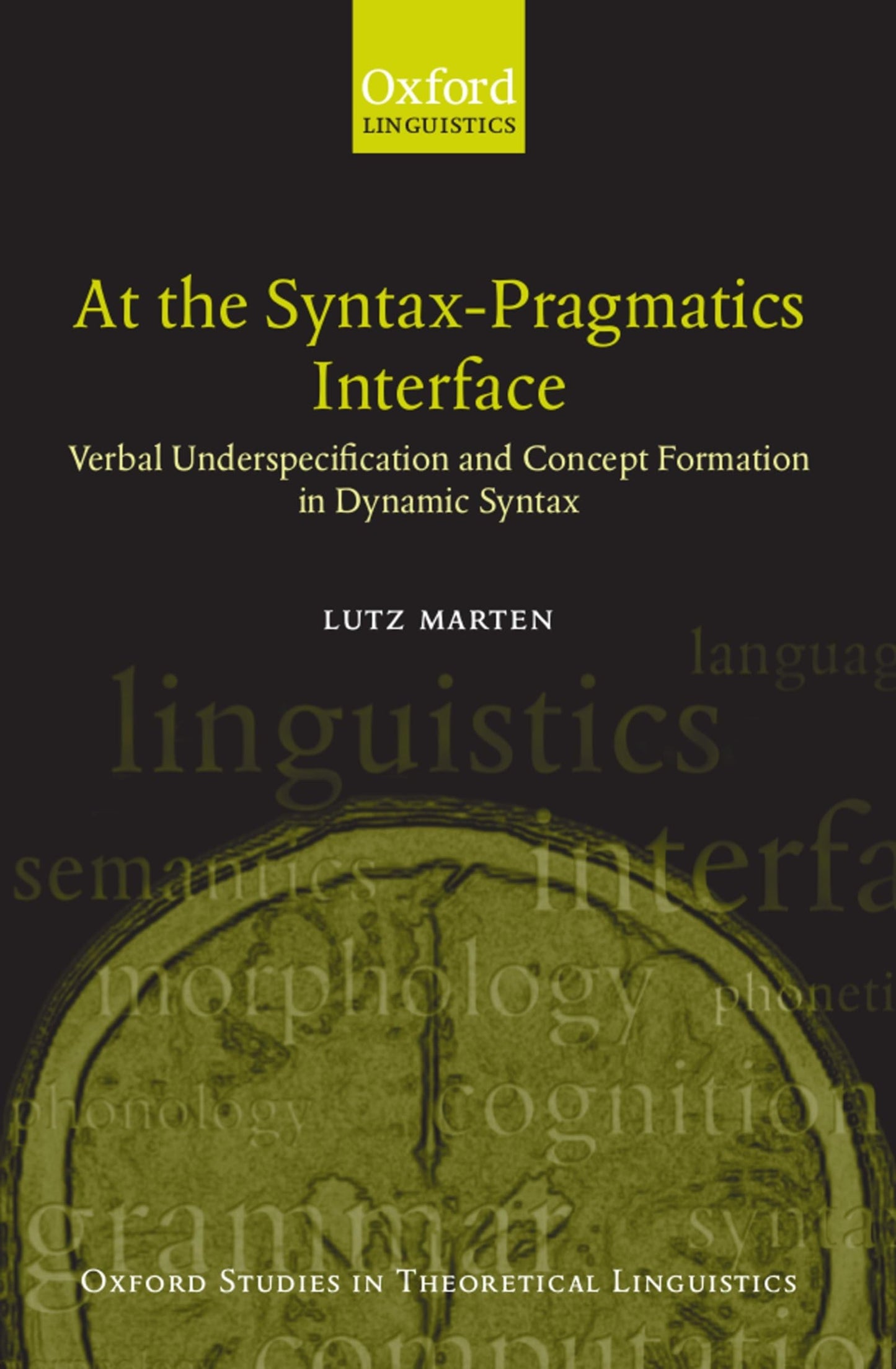 At the Syntax-Pragmatics Interface: Verbal Underspecification and Concept Formation in Dynamic Syntax (Oxford Studies in Theoretical Linguistics)