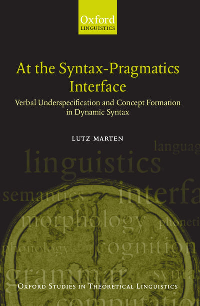 At the Syntax-Pragmatics Interface: Verbal Underspecification and Concept Formation in Dynamic Syntax (Oxford Studies in Theoretical Linguistics)