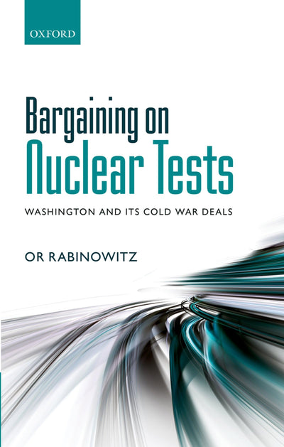 Bargaining on Nuclear Tests: Washington and its Cold War Deals