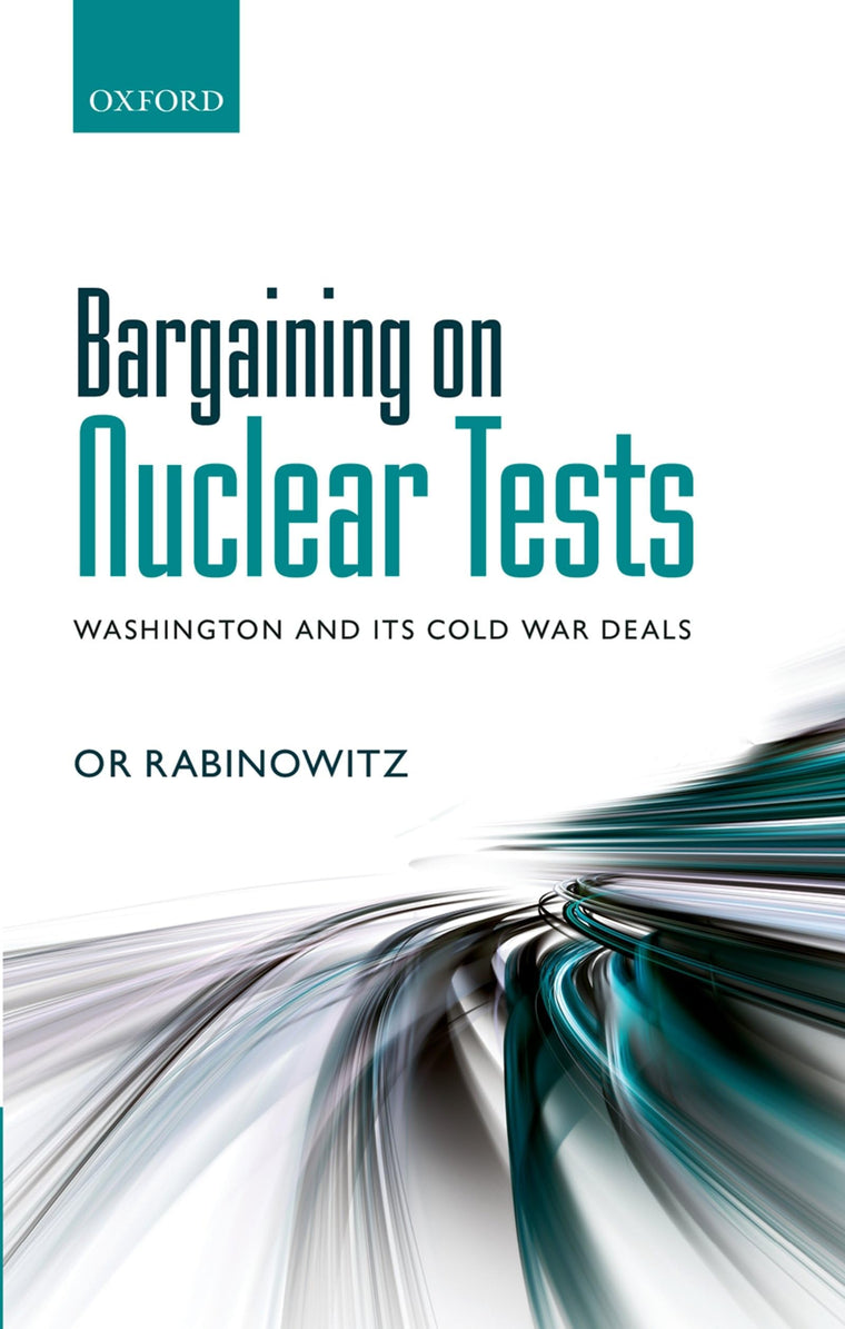 Bargaining on Nuclear Tests: Washington and its Cold War Deals