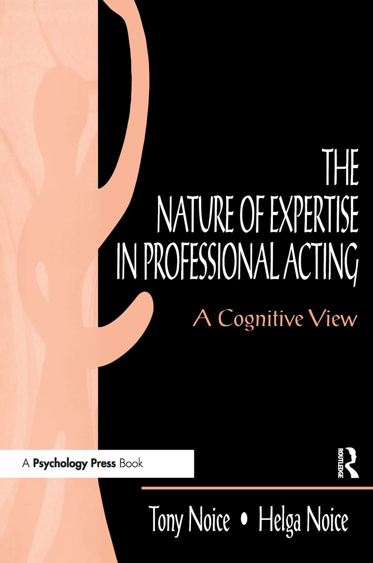 The Nature of Expertise in Professional Acting: A Cognitive View (Expertise: Research and Applications Series)