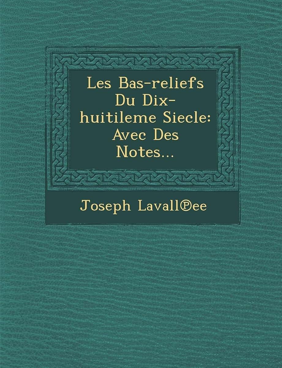 Les Bas-Reliefs Du Dix-Huitileme Siecle: Avec Des Notes... (French Edition)