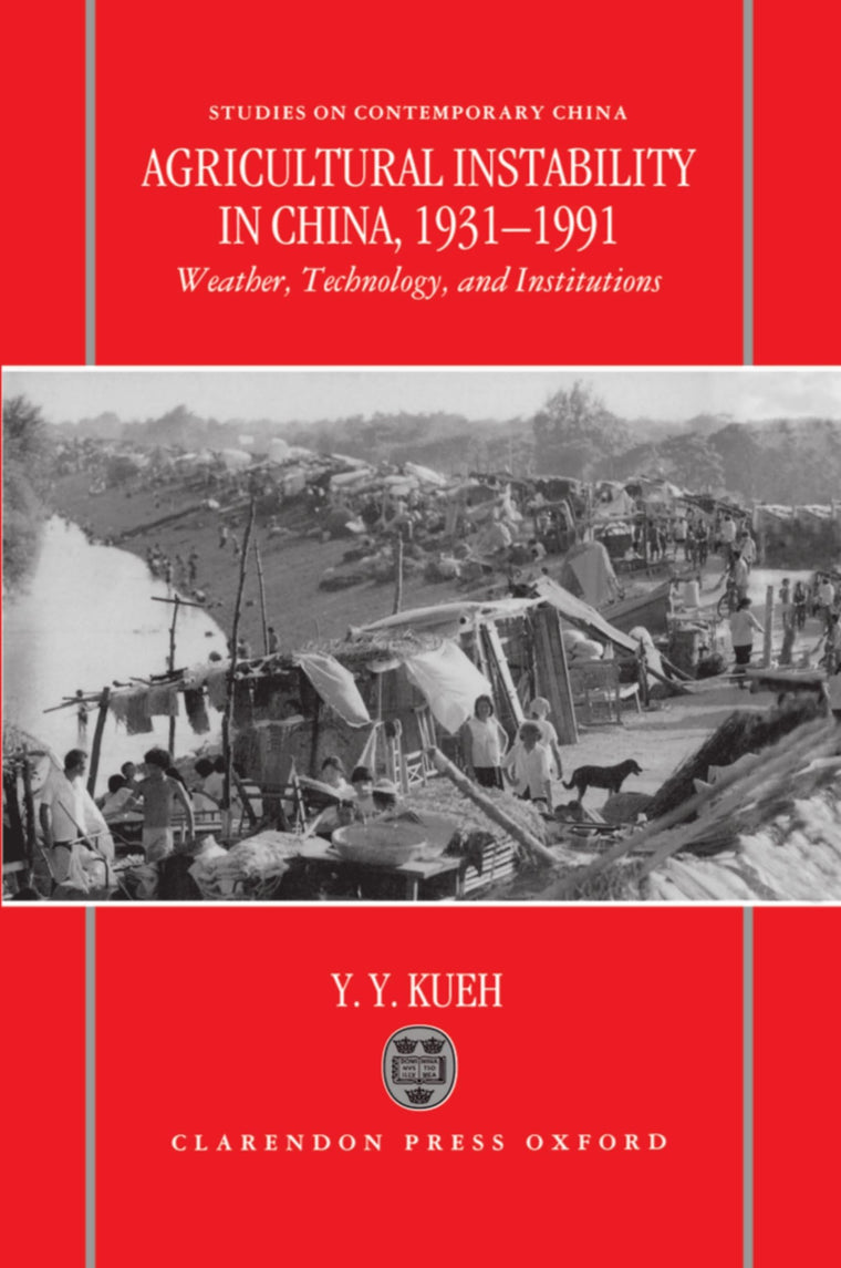 Agricultural Instability in China, 1931-1990: Weather, Technology, and Institutions (Studies on Contemporary China)