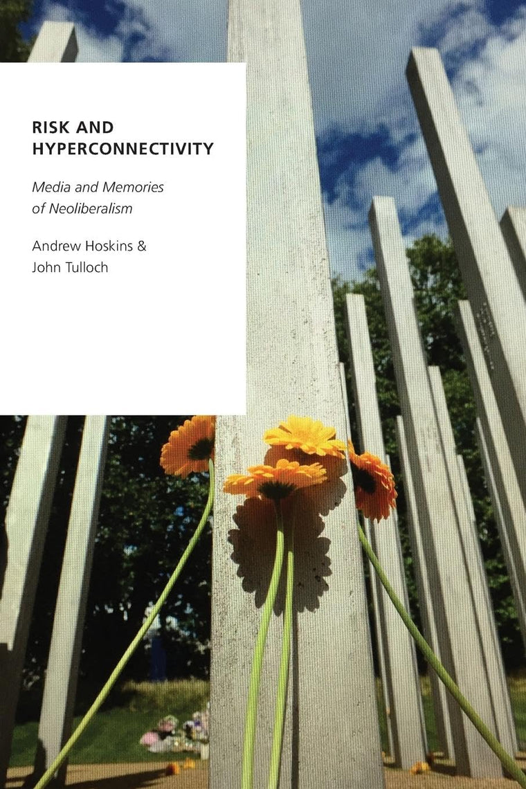 Risk and Hyperconnectivity: Media and Memories of Neoliberalism (Oxford Studies in Digital Politics)