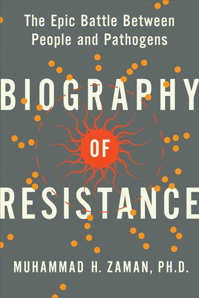 Biography of Resistance: The Epic Battle Between People and Pathogens - A Riveting Investigation into the Antibiotic-Resistant Superbug Threat