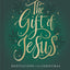 The Gift of Jesus: Meditations for Christmas