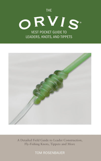 Orvis Vest Pocket Guide to Leaders, Knots, and Tippets: A Detailed Field Guide To Leader Construction, Fly-Fishing Knots, Tippets And More