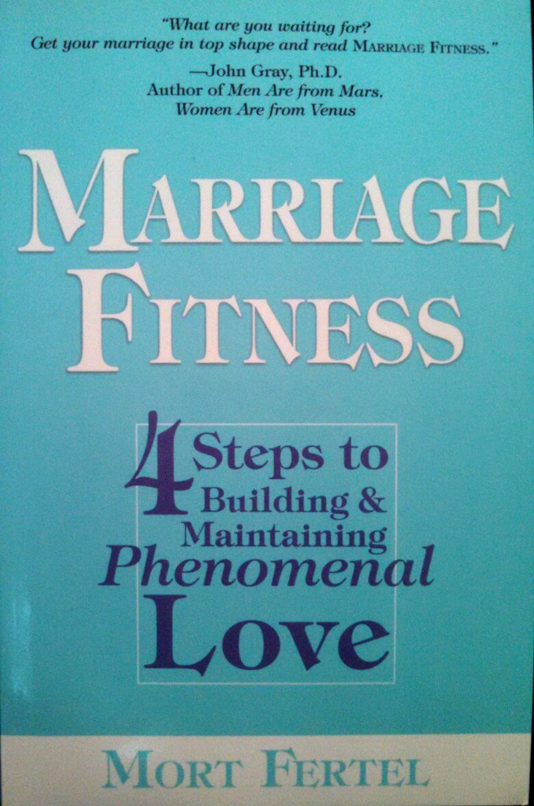 Marriage Fitness: 4 Steps to Building & Maintaining Phenomen