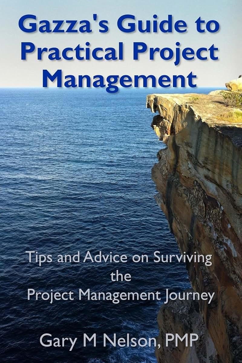 Gazza's Guide to Practical Project Management: Tips and advice on Surviving the Project Management Journey