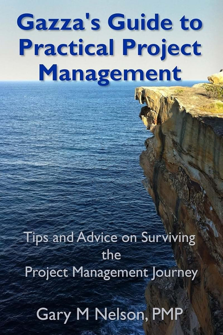 Gazza's Guide to Practical Project Management: Tips and advice on Surviving the Project Management Journey