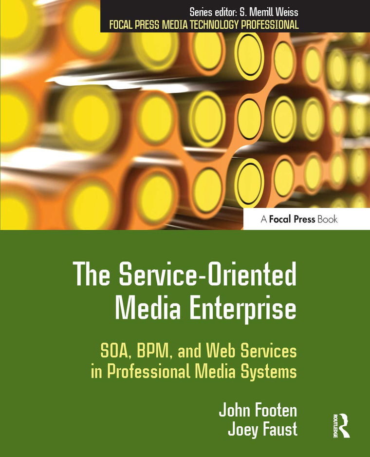 The Service-Oriented Media Enterprise: SOA, BPM, and Web Services in Professional Media Systems (Focal Press Media Technology Professional)