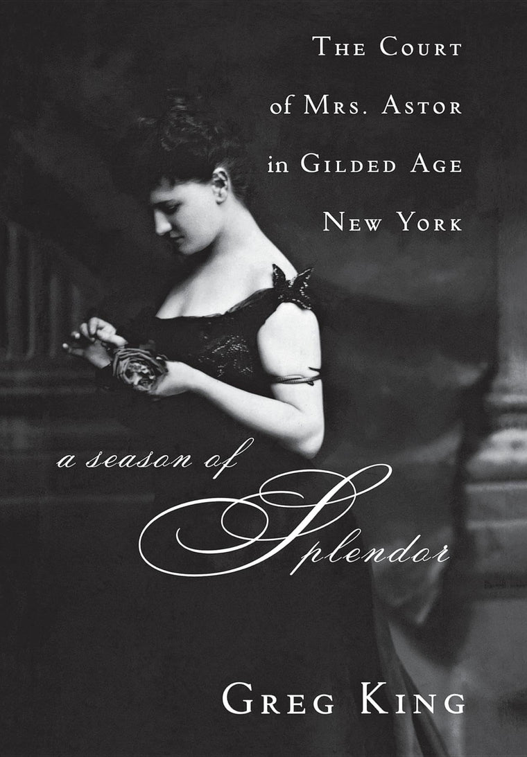 A Season of Splendor: The Court of Mrs. Astor in Gilded Age