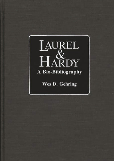 Laurel and Hardy: A Bio-Bibliography (Popular Culture Bio-Bibliographies)