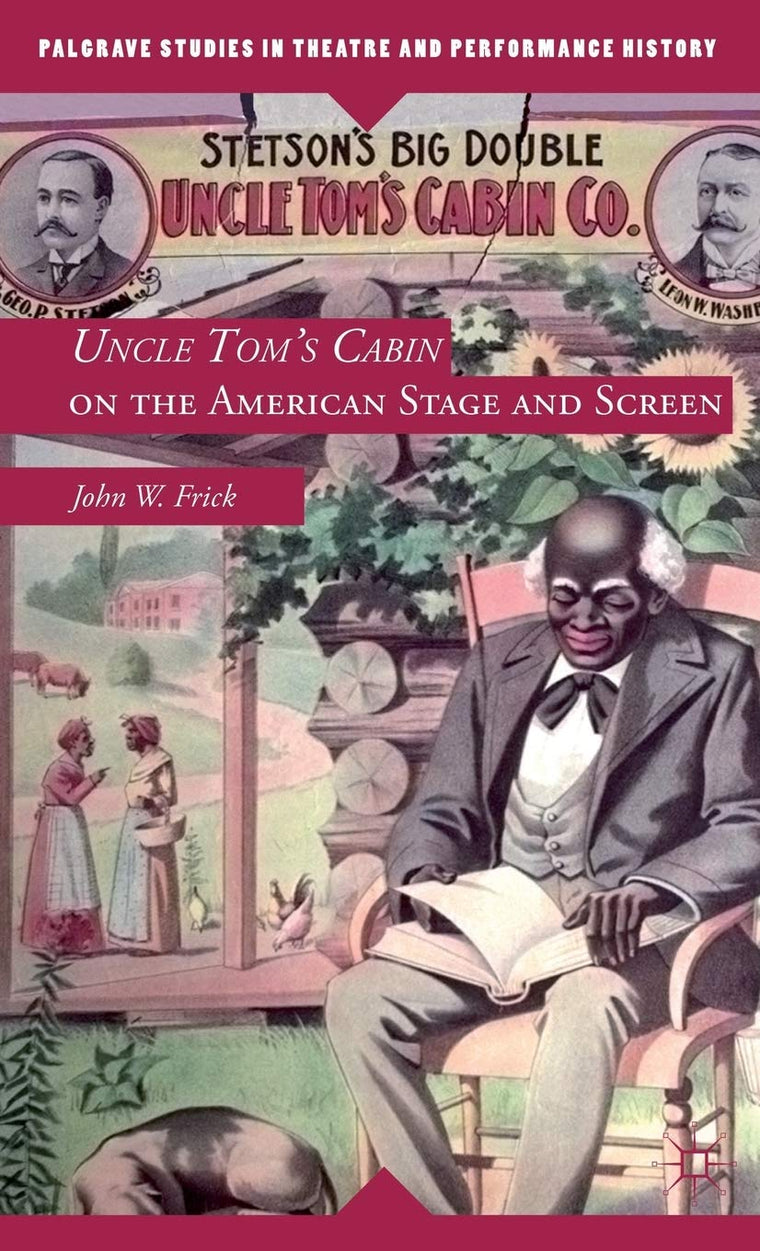 Uncle Tom's Cabin on the American Stage and Screen (Palgrave Studies in Theatre and Performance History)