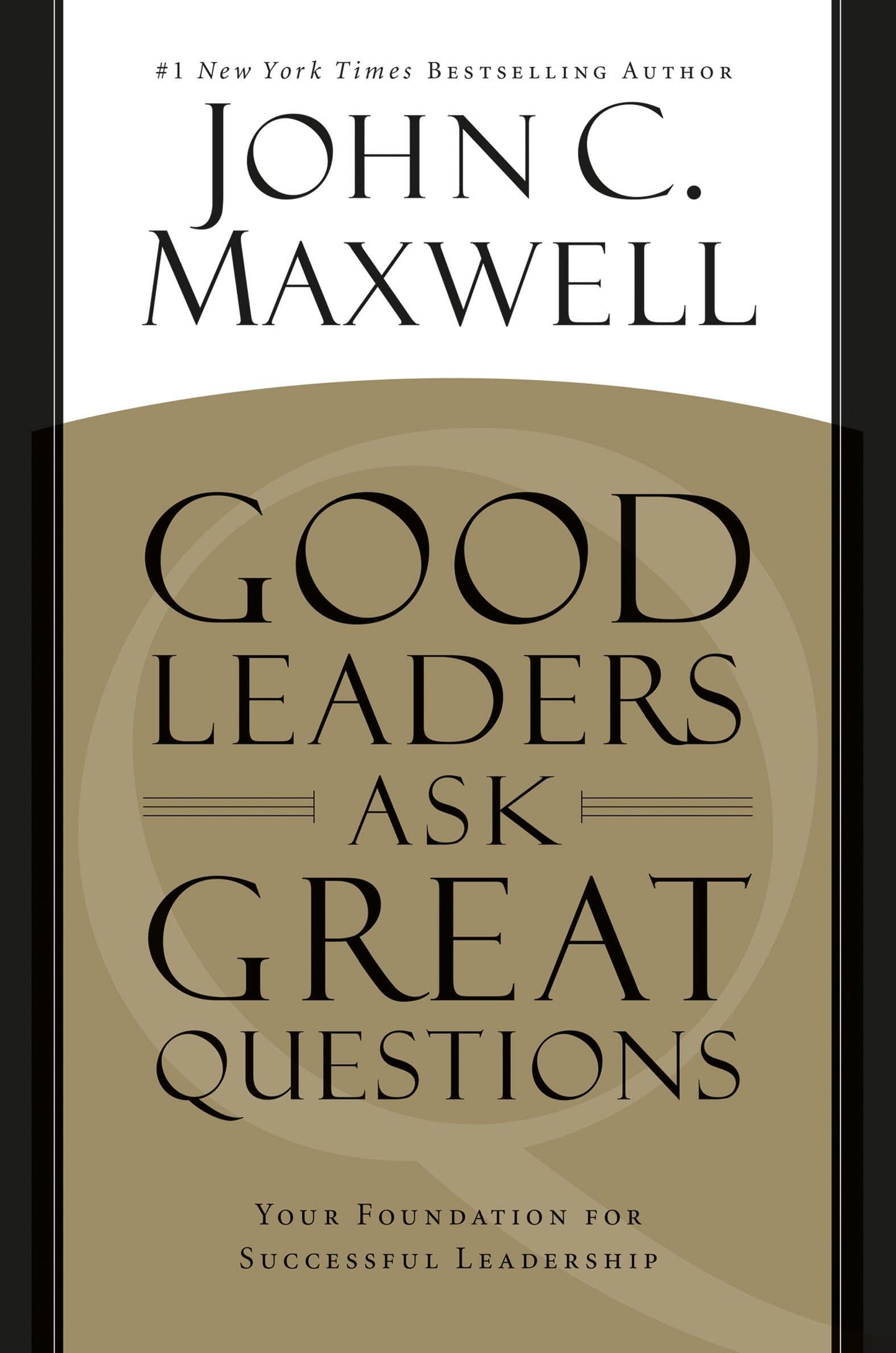 Good Leaders Ask Great Questions: Your Foundation for Success