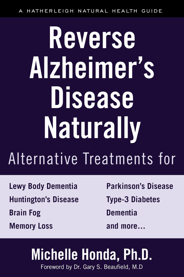 Reverse Alzheimer's Disease Naturally: Alternative Treatments for Dementia including Alzheimer's Disease